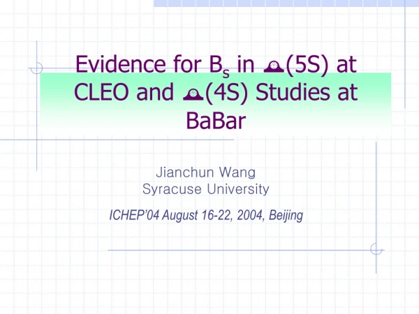 Evidence for B s in  (5S) at CLEO and  (4S) Studies at BaBar