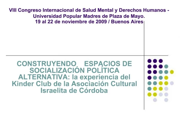 VIII Congreso Internacional de Salud Mental y Derechos Humanos - Universidad Popular Madres de Plaza de Mayo. 19 al 22