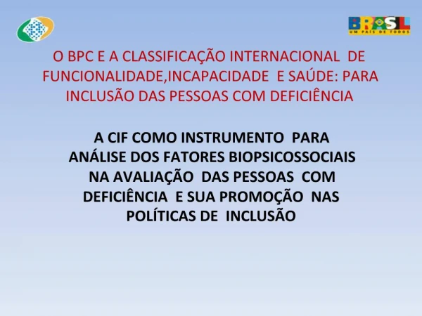 O BPC E A CLASSIFICA O INTERNACIONAL DE FUNCIONALIDADE,INCAPACIDADE E SA DE: PARA INCLUS O DAS PESSOAS COM DEFICI NCI