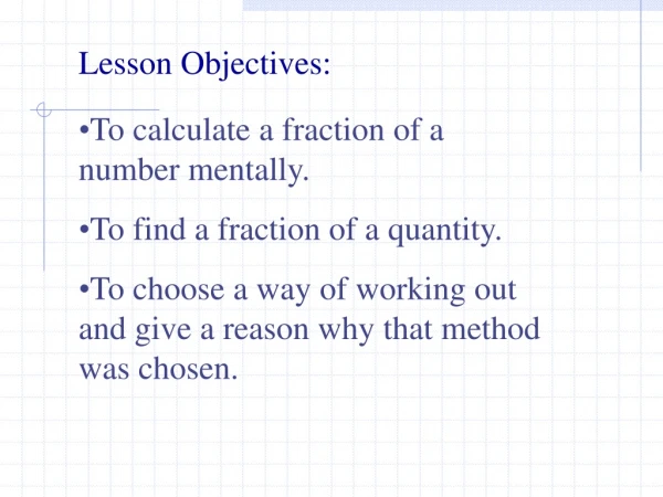 To calculate a fraction of a number mentally. To find a fraction of a quantity.