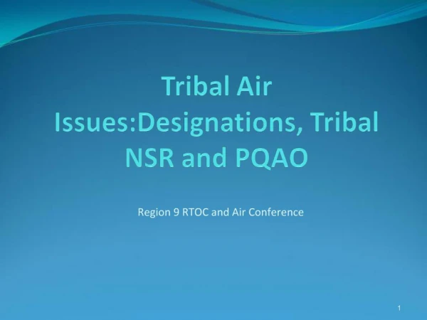 Tribal Air Issues:Designations, Tribal NSR and PQAO