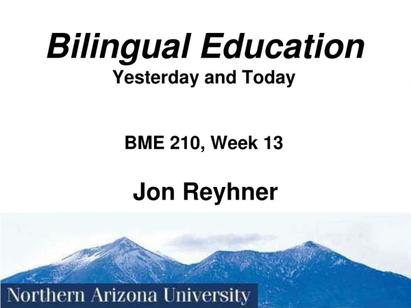 Bilingual Education Yesterday and Today BME 210, Week 13