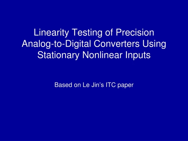Linearity Testing of Precision Analog-to-Digital Converters Using Stationary Nonlinear Inputs