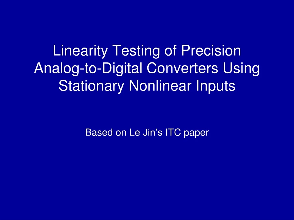linearity testing of precision analog to digital converters using stationary nonlinear inputs
