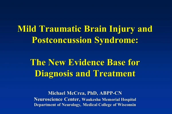 Mild Traumatic Brain Injury and Postconcussion Syndrome: The New Evidence Base for Diagnosis and Treatment Michael Mc