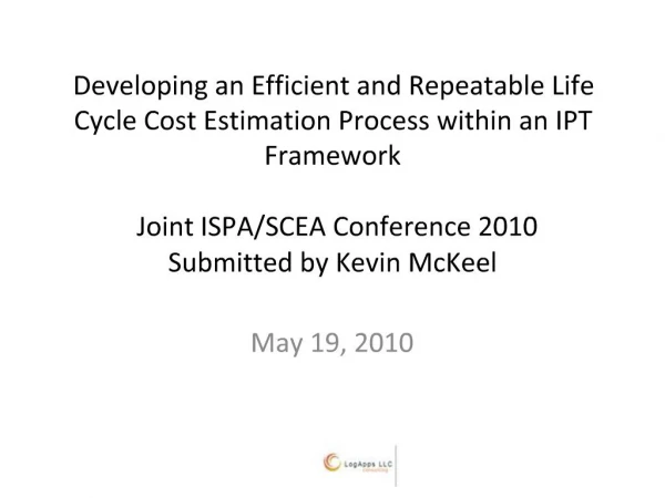 Developing an Efficient and Repeatable Life Cycle Cost Estimation Process within an IPT Framework Joint ISPA