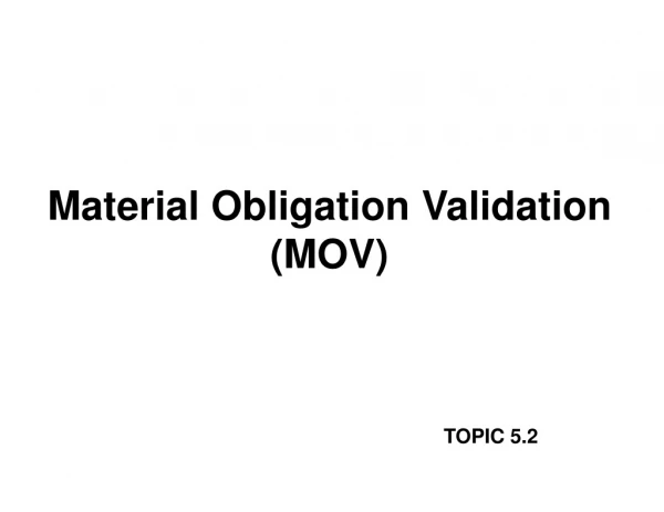 Material Obligation Validation (MOV)