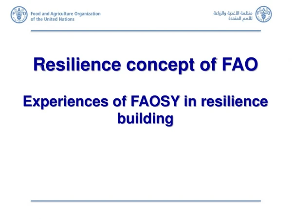 Resilience concept of FAO Experiences of FAOSY in resilience building