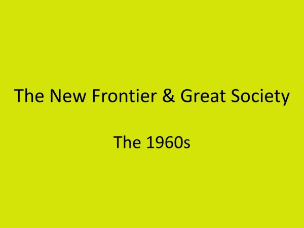 The New Frontier &amp; Great Society