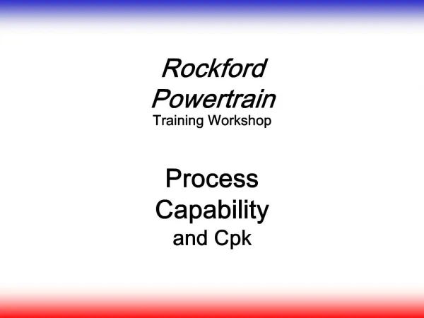 Rockford Powertrain Training Workshop Process Capability and Cpk