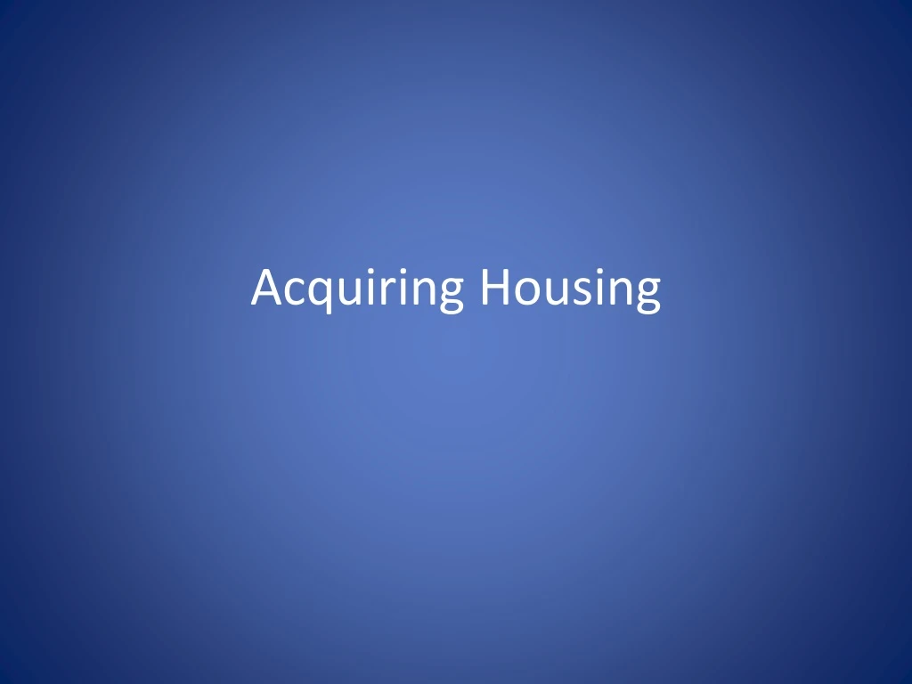 acquiring housing