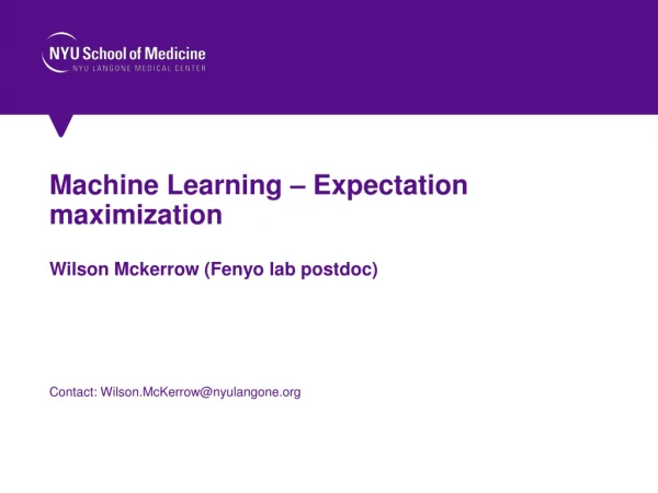 Machine Learning – Expectation maximization Wilson Mckerrow ( Fenyo lab postdoc)