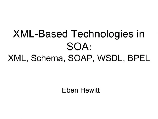 XML-Based Technologies in SOA: XML, Schema, SOAP, WSDL, BPEL