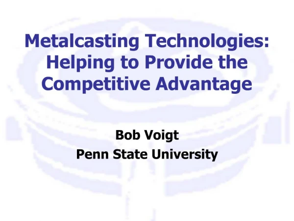 Metalcasting Technologies: Helping to Provide the Competitive Advantage