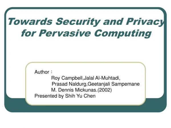 Towards Security and Privacy for Pervasive Computing