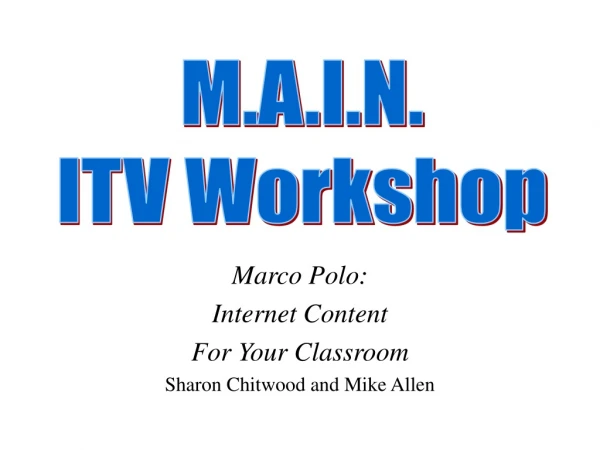 Marco Polo: Internet Content For Your Classroom Sharon Chitwood and Mike Allen