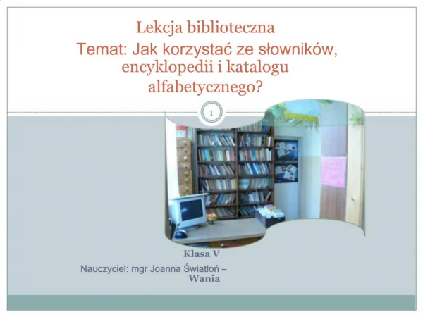 Lekcja biblioteczna Temat: Jak korzystac ze slownik w, encyklopedii i katalogu alfabetycznego