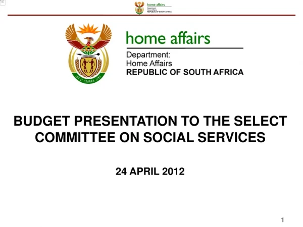 BUDGET PRESENTATION TO THE SELECT COMMITTEE ON SOCIAL SERVICES 24 APRIL 2012