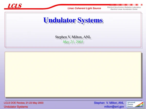 Undulator Systems Stephen V. Milton, ANL May 21, 2003