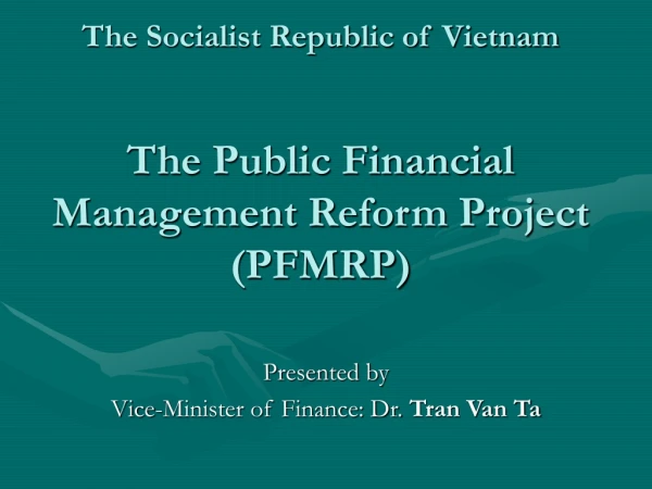 The Socialist Republic of Vietnam The Public Financial Management Reform Project (PFMRP)