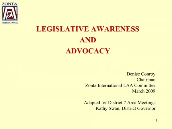 LEGISLATIVE AWARENESS AND ADVOCACY Denise Conroy Chairman Zonta International LAA Committee March 2009 Adapted for Di