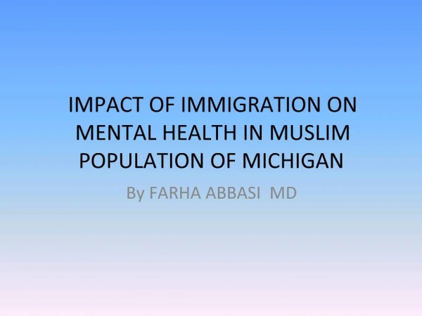 IMPACT OF IMMIGRATION ON MENTAL HEALTH IN MUSLIM POPULATION OF MICHIGAN