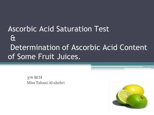 Ascorbic Acid Saturation Test Determination of Ascorbic Acid Content of Some Fruit Juices.