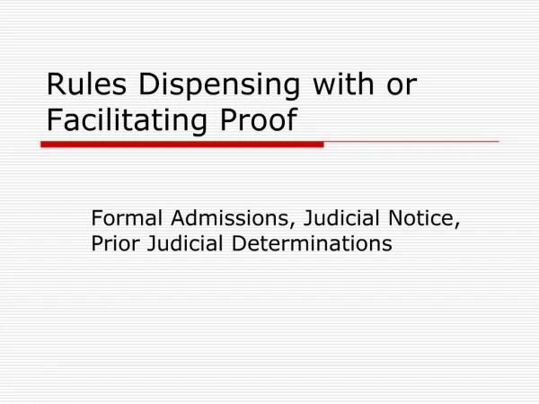 Rules Dispensing with or Facilitating Proof