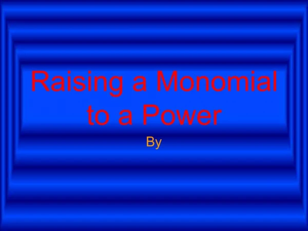 Raising a Monomial to a Power