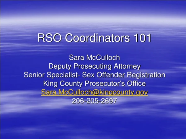 RSO Coordinators 101 Sara McCulloch Deputy Prosecuting Attorney