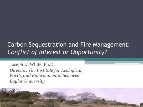 Carbon Sequestration and Fire Management: Conflict of Interest or Opportunity