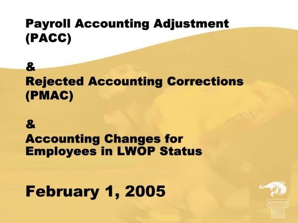 Payroll Accounting Adjustment PACC Rejected Accounting Corrections PMAC Accounting Changes for Employees in LWOP St
