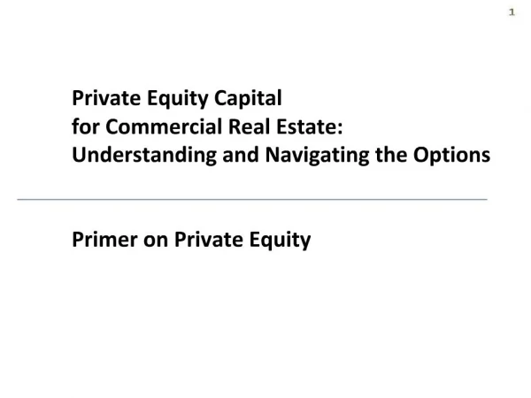 Private Equity Capital for Commercial Real Estate: Understanding and Navigating the Options Primer on Private Equity