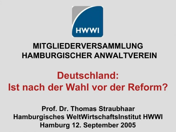 MITGLIEDERVERSAMMLUNG HAMBURGISCHER ANWALTVEREIN Deutschland: Ist nach der Wahl vor der Reform Prof. Dr. Thomas Strau