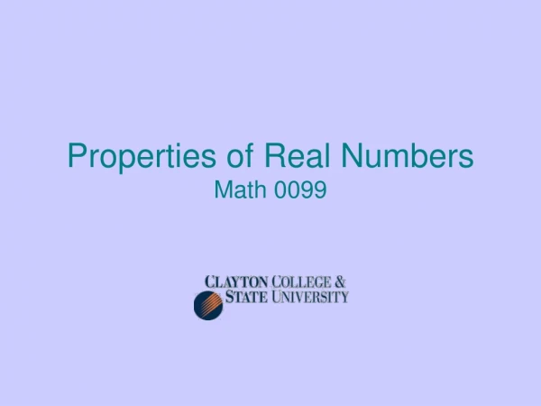 Properties of Real Numbers Math 0099