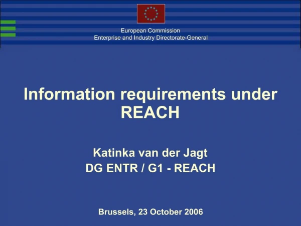 Information requirements under REACH Katinka van der Jagt DG ENTR