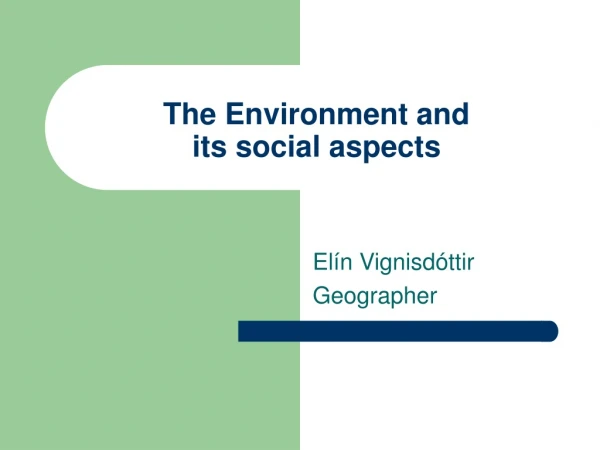 The Environment and its social aspects