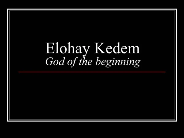Elohay Kedem God of the beginning