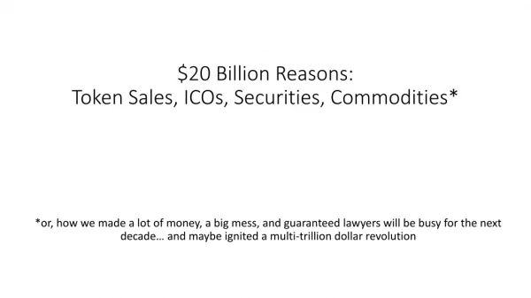 $20 Billion Reasons: Token Sales, ICOs, Securities, Commodities*