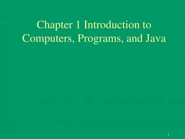 Chapter 1 Introduction to Computers, Programs, and Java