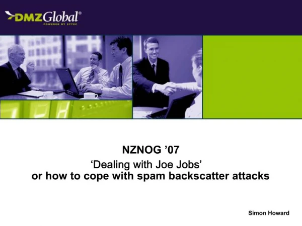 NZNOG 07 Dealing with Joe Jobs or how to cope with spam backscatter attacks