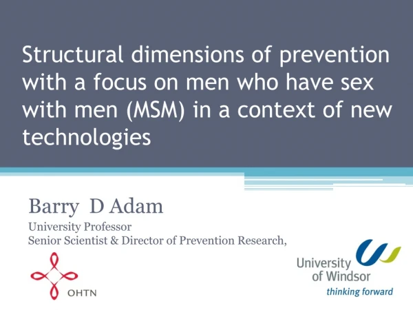 Barry D Adam University Professor Senior Scientist &amp; Director of Prevention Research,