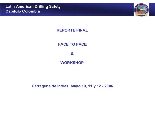 REPORTE FINAL FACE TO FACE WORKSHOP Cartagena de Indias, Mayo 10, 11 y 12 - 2006