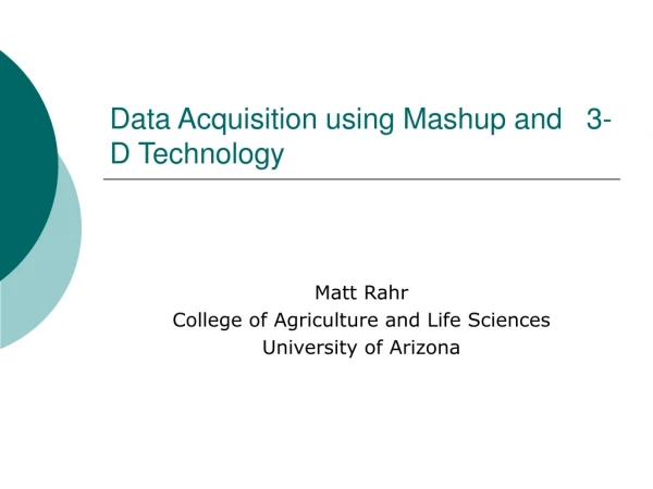 Data Acquisition using Mashup and 3-D Technology