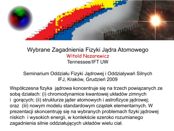 Wybrane Zagadnienia Fizyki J?dra Atomowego Witold Nazarewicz Tennessee/IFT UW