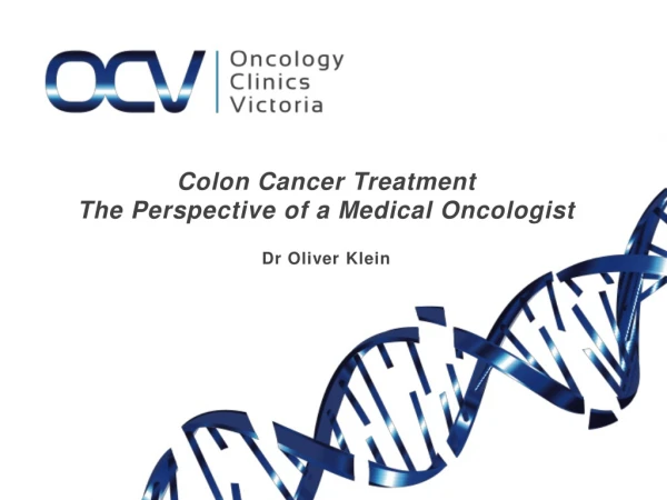 Colon Cancer Treatment The Perspective of a Medical Oncologist Dr Oliver Klein