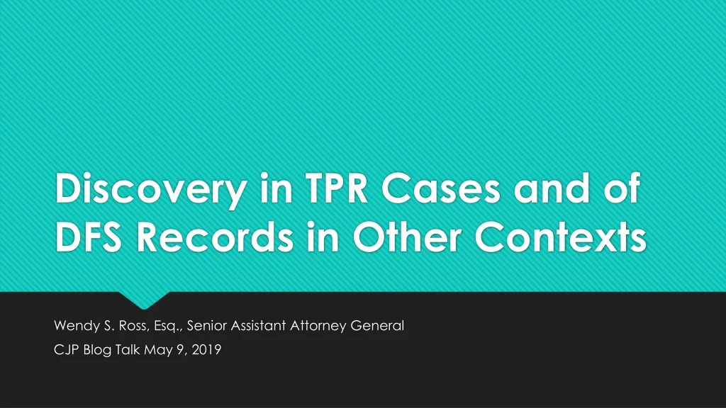 discovery in tpr cases and of dfs records in other contexts