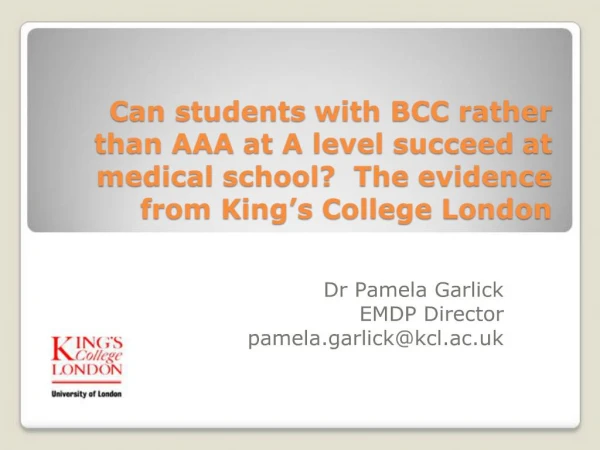 Can students with BCC rather than AAA at A level succeed at medical school The evidence from King s College London