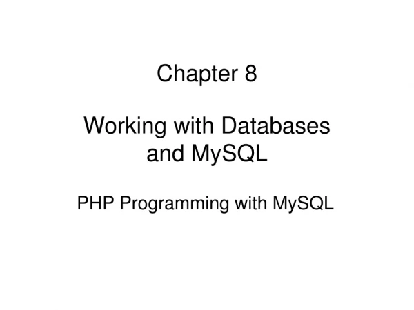 Chapter 8 Working with Databases and MySQL