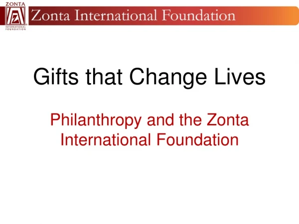 Gifts that Change Lives Philanthropy and the Zonta International Foundation